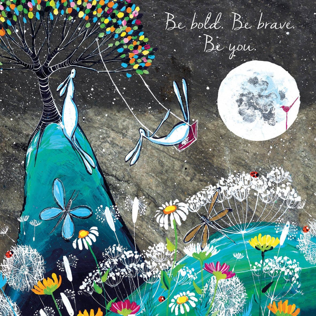 Be bold, be brave, be you.